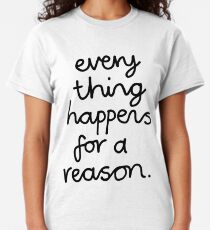 Tout arrive pour une raison T-shirt classique