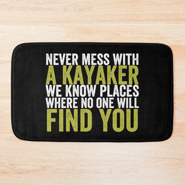 Item preview, Never mess with a kayaker we know places where no one will find you designed and sold by FurioInc.