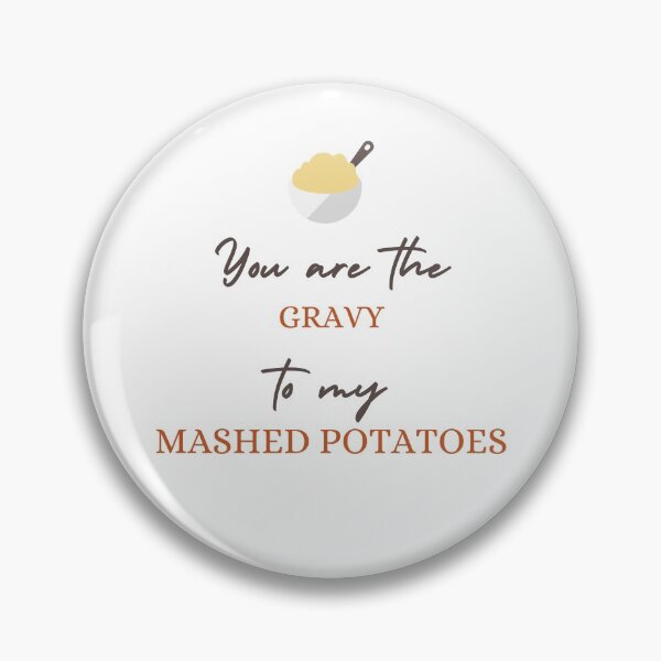 Item preview, You are the gravy to my mashed potatoes designed and sold by daguilon.