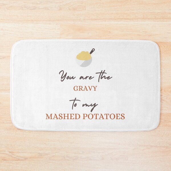 Item preview, You are the gravy to my mashed potatoes designed and sold by daguilon.