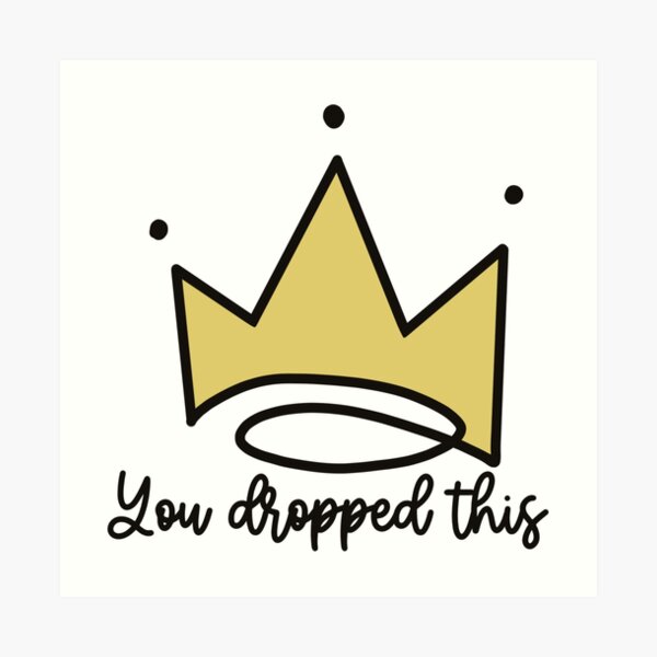 You Dropped This Queen Gifts & Merchandise | Redbubble