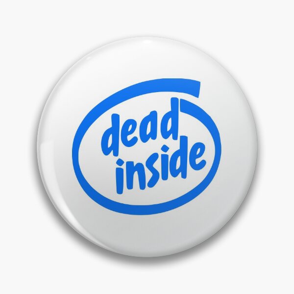 Item preview, Intel Dead Inside Meme designed and sold by SparkyDesign.