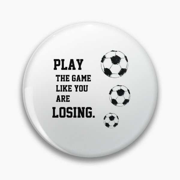Item preview, Play the game like you're losing (soccer). designed and sold by BackgroundND.