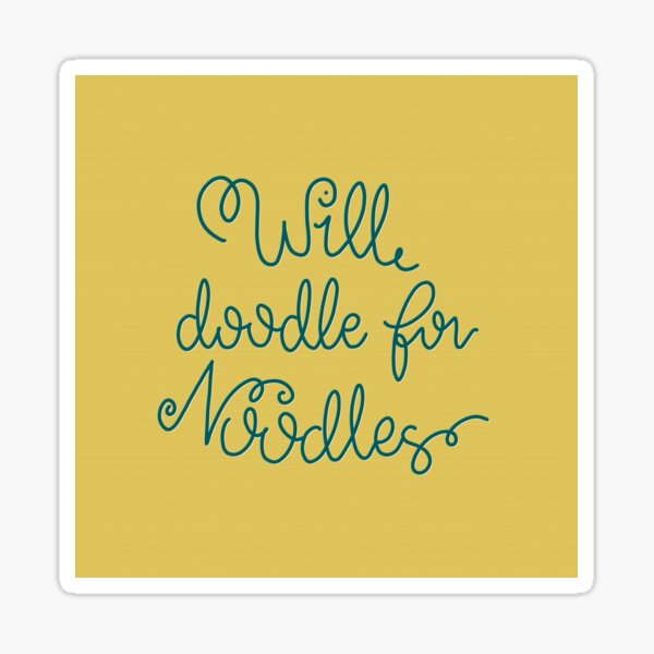 Will doodle for noodles Sticker