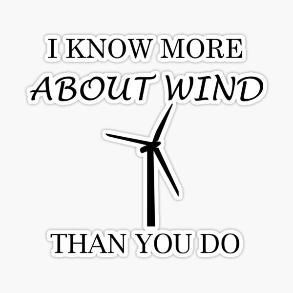 Wind Turbine - I know more about wind than you do Sticker for