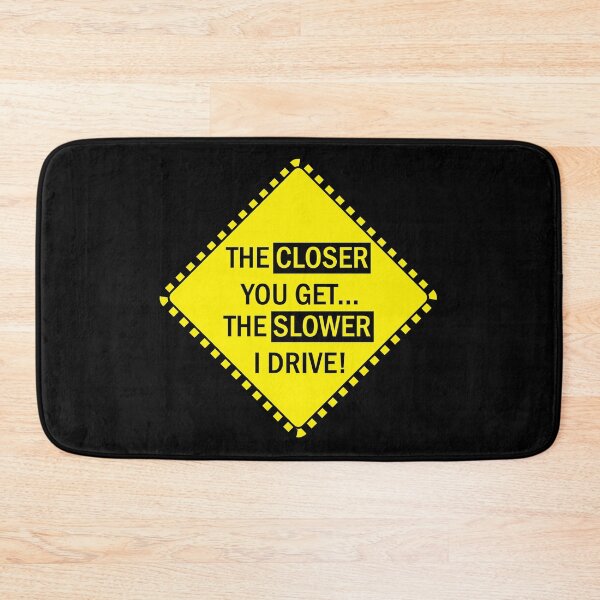 Item preview, the closer you get the slower i drive funny quote sign gift idea for bumper window car in yellow designed and sold by Moda-Moxie.