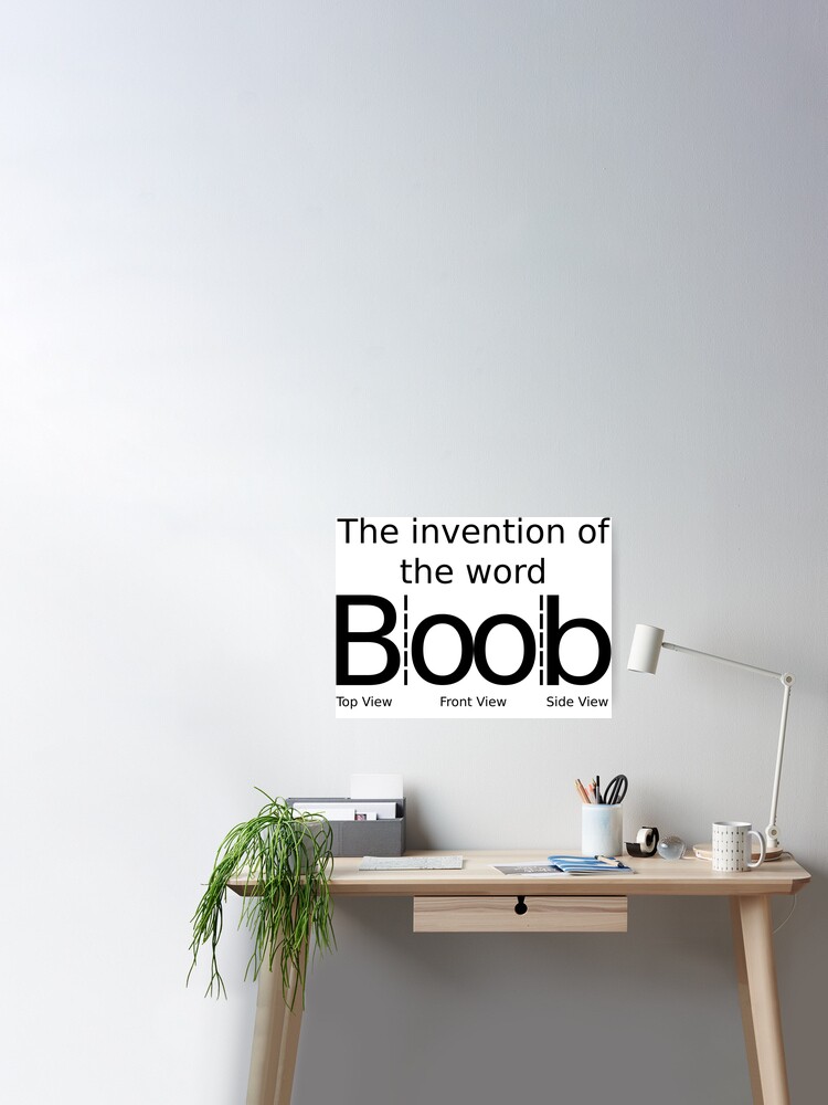 The invention of the word Boob Poster for Sale by Cosmo-s