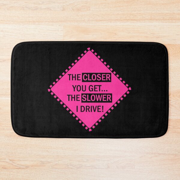 Item preview, the closer you get the slower i drive funny quote sign gift idea for bumper window car in pink for women designed and sold by Moda-Moxie.