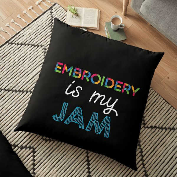 Embroidery is my Jam. Funny Embroidery Design Floor Pillow