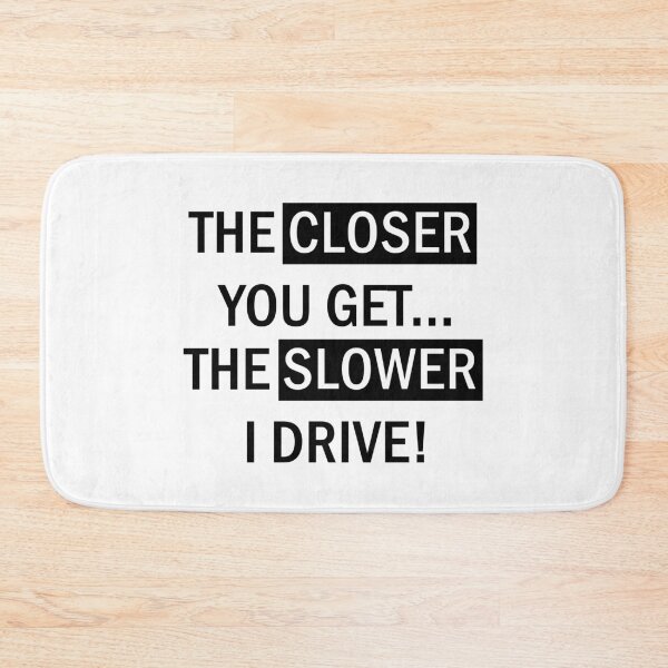 Item preview, the closer you get the slower i drive funny quote sign gift idea for bumper window car text typography designed and sold by Moda-Moxie.