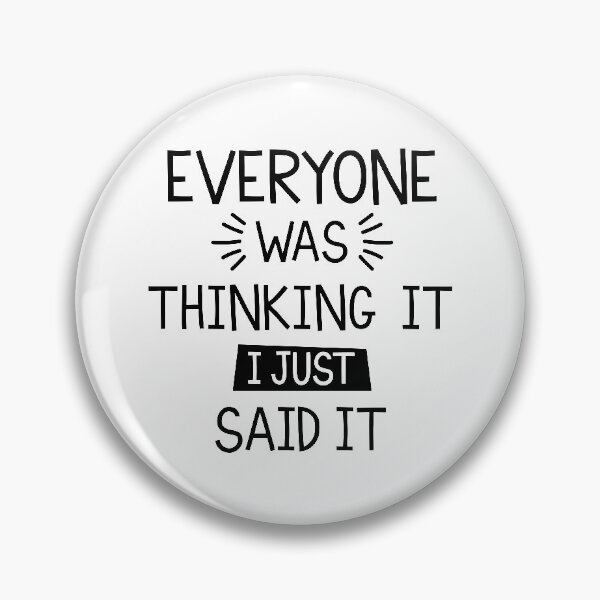 Item preview, Everyone Was Thinking It I Just Said It designed and sold by YAnna9.
