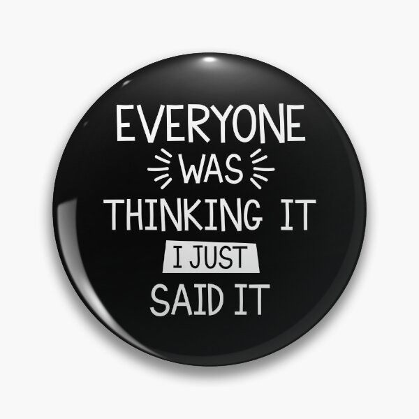 Item preview, Everyone Was Thinking It I Just Said designed and sold by YAnna9.