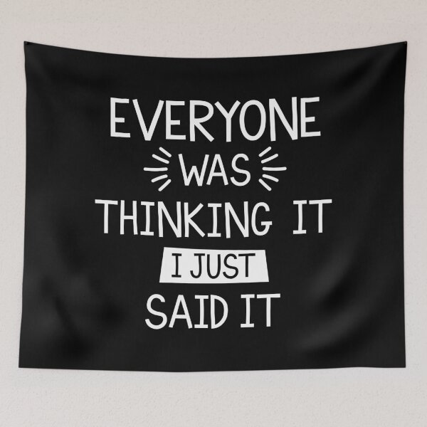 Item preview, Everyone Was Thinking It I Just Said designed and sold by YAnna9.