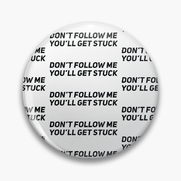 Item preview, Don't follow me you'll get stuck designed and sold by Gooderestx4.