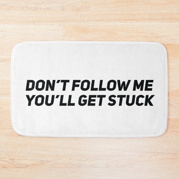 Item preview, Don't follow me you'll get stuck designed and sold by Gooderestx4.