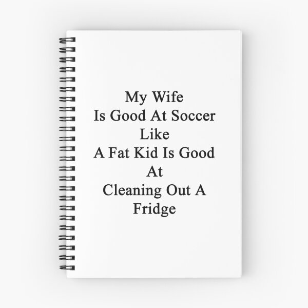 Item preview, My Wife Is Good At Soccer Like A Fat Kid Is Good At Cleaning Out A Fridge  designed and sold by supernova23.