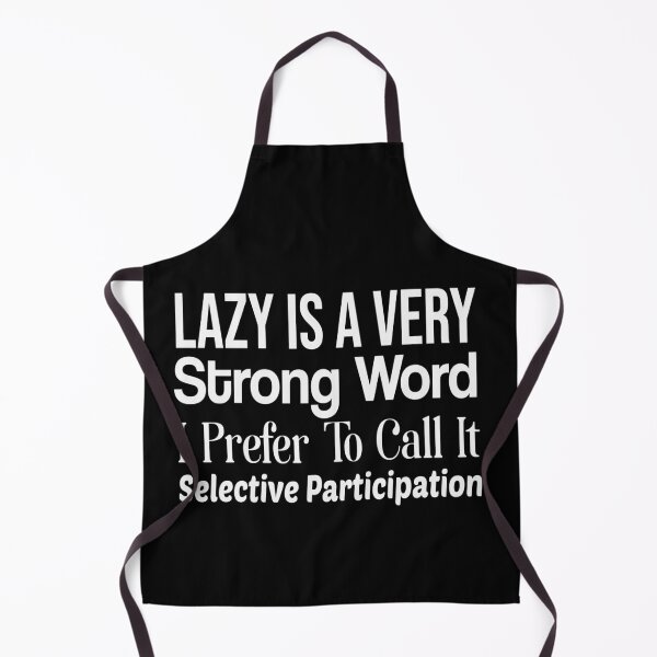 Item preview, Lazy is a Very Strong Word I prefer to call it Selective Participation T-shirt designed and sold by MShop Co.