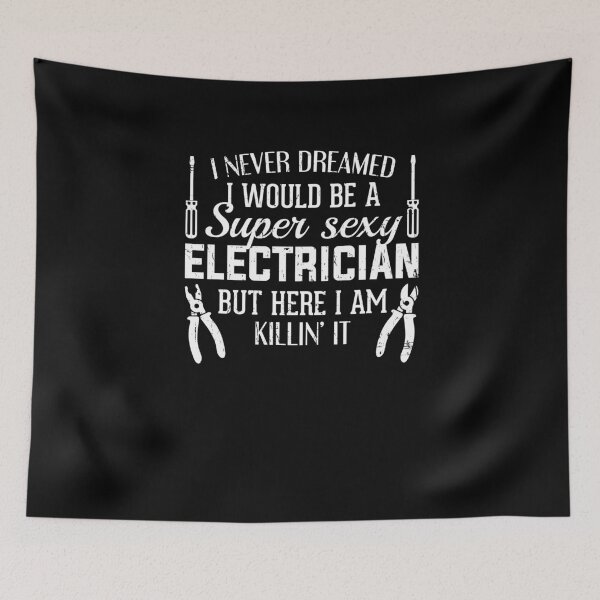 Item preview, I Never Dreamed I Would Be A Super Sexy Electrician  designed and sold by jeffded.
