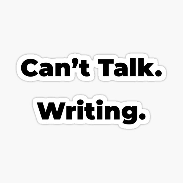 Item preview, Can't Talk. Writing. design, Funny gift for authors and writers of all kinds designed and sold by novelteemerch.