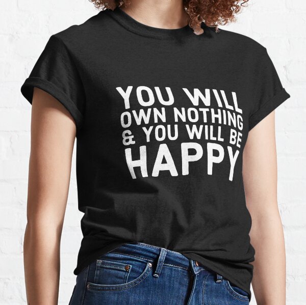 Vous ne possédez rien et soyez heureux T-shirt classique