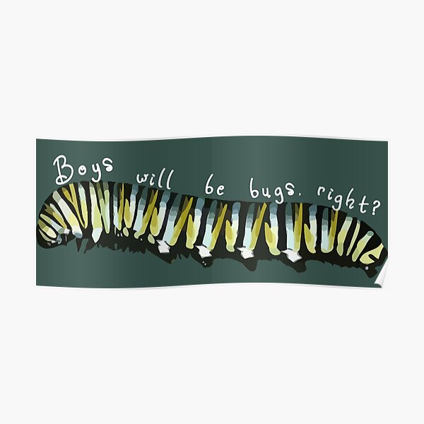 Boys will be bugs caterpillar Poster