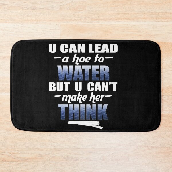 Item preview, U Can Lead A Hoe To Water, But U Can't Make Her Think© (Hoe Jokes) designed and sold by Harold Guillory.