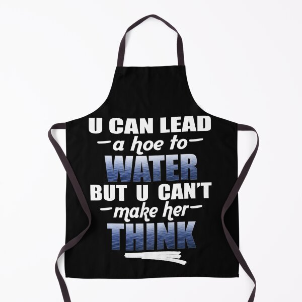 Item preview, U Can Lead A Hoe To Water, But U Can't Make Her Think© (Hoe Jokes) designed and sold by Harold Guillory.