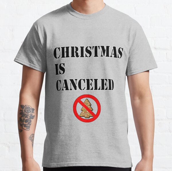 Christmas is Canceled Classic T-Shirt