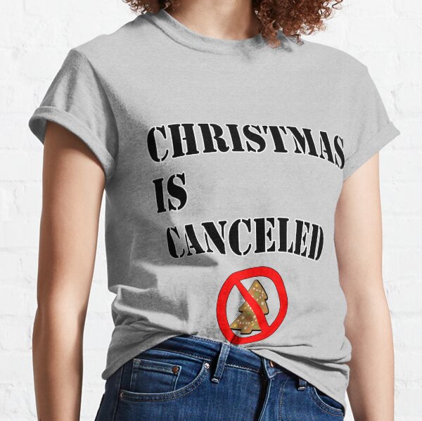 Christmas is Canceled Classic T-Shirt
