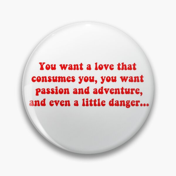 Item preview, You want a love that consumes you, you want passion and adventure, and even a little danger designed and sold by ashshaiv.