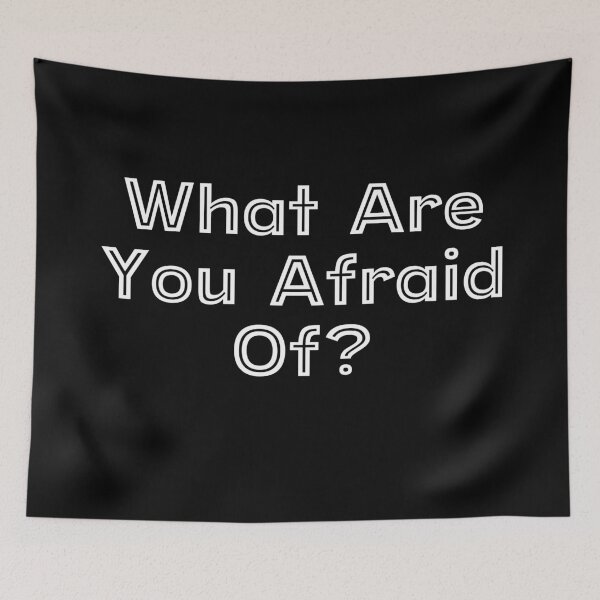 Item preview, What Are You Afraid Of? designed and sold by SerendipityNow.
