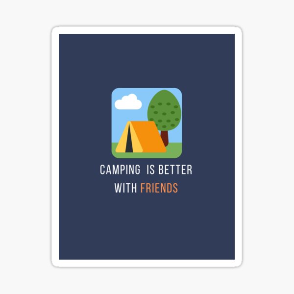 Camping is Better with Friends Sticker