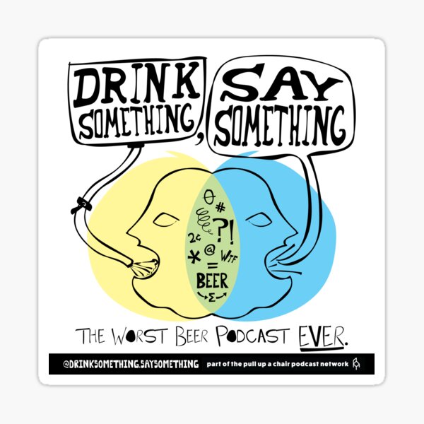 Drink Something. Say Something. Podcast Gear Sticker