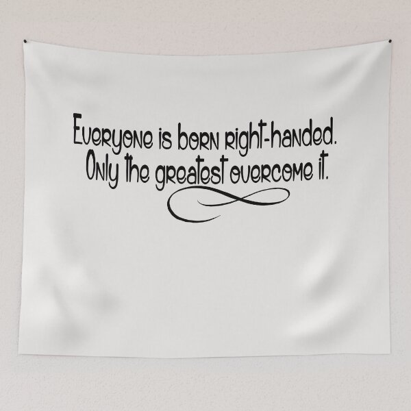 Item preview, Everyone is born right-handed. Only the greatest overcome it designed and sold by Crystalsgraphix.