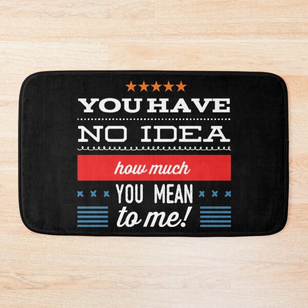 Item preview, You Have No Idea How Much You Mean To Me - Tshirt designed and sold by OzzieClothingC0.