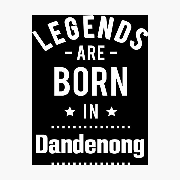 Legends Are Born In Dandenong Photographic Print