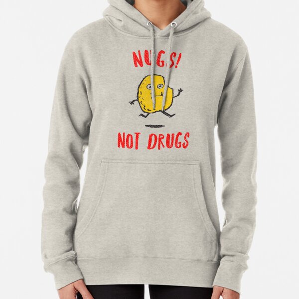 Nugs Not Drugs T-Shirt Pullover Hoodie
