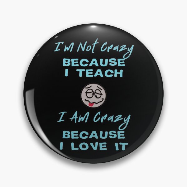 Item preview, I'm Not Crazy Because I Teach - Crazy Because Love It designed and sold by ColorfulMystic.