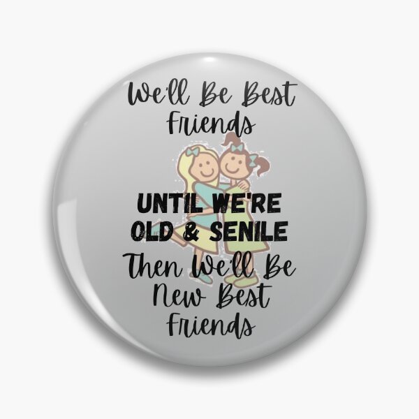 Item preview, We'll Be Best Friends Until We're Old & Senile 1 - Then We'll Be New Best Friends - by Boo-da-chay designed and sold by Boo-da-chay.