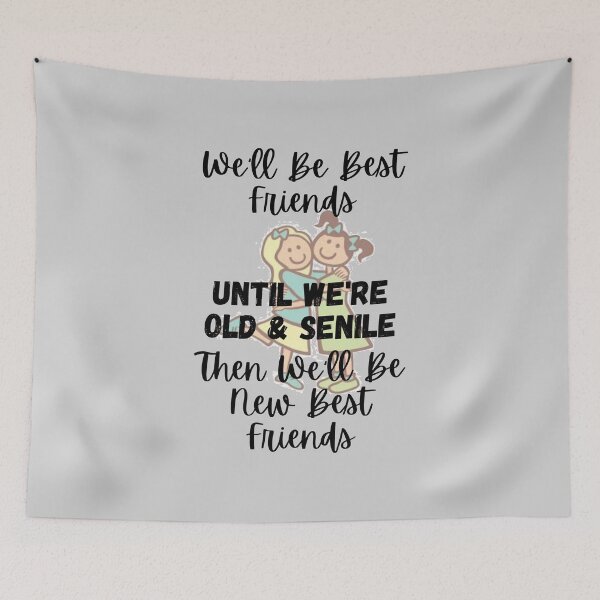 Item preview, We'll Be Best Friends Until We're Old & Senile 1 - Then We'll Be New Best Friends - by Boo-da-chay designed and sold by Boo-da-chay.