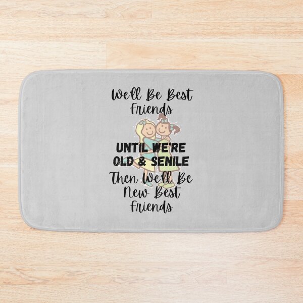 Item preview, We'll Be Best Friends Until We're Old & Senile 1 - Then We'll Be New Best Friends - by Boo-da-chay designed and sold by Boo-da-chay.