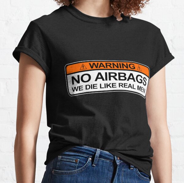 No Airbags We Die Like Real Men Classic T-Shirt