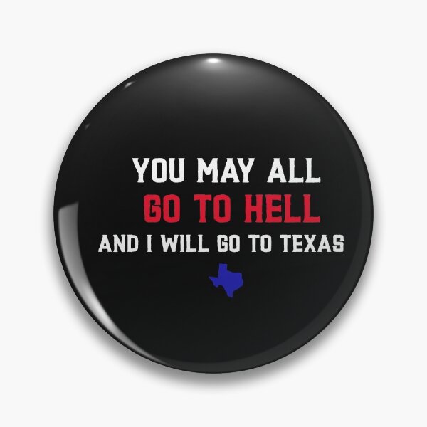 Item preview, You may All go to Hell and I will go to Texas designed and sold by Saige kesl.