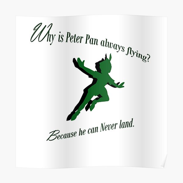 "Why is Peter Pan always flying?" Poster for Sale by mydollyaviana