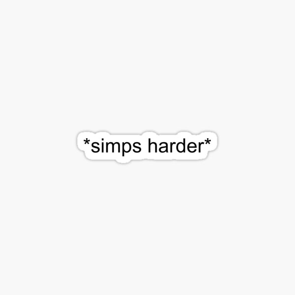 Simps Harder Sticker For Sale By Che Art Redbubble