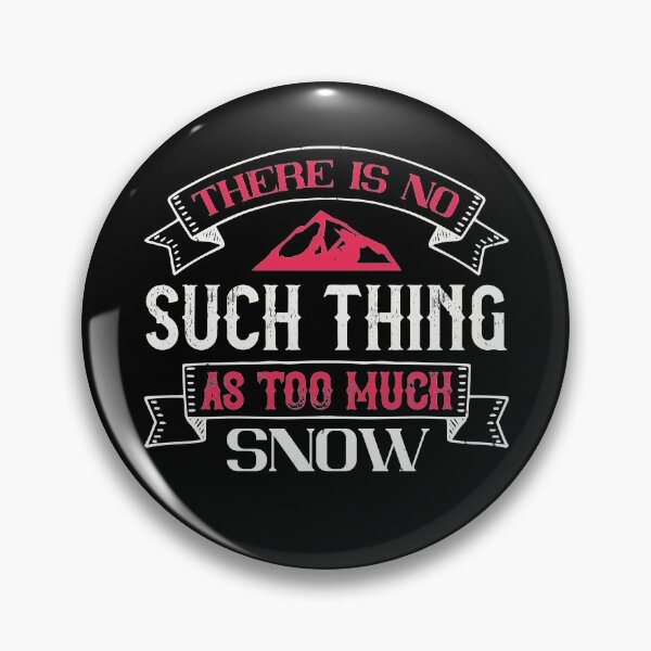 Item preview, There Is No Such Thing As Too Much Snow designed and sold by GoodVibeDesign.
