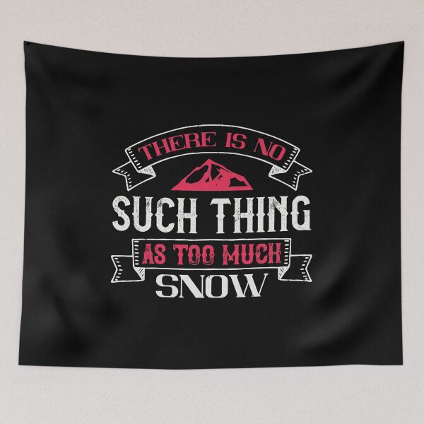 Item preview, There Is No Such Thing As Too Much Snow designed and sold by GoodVibeDesign.