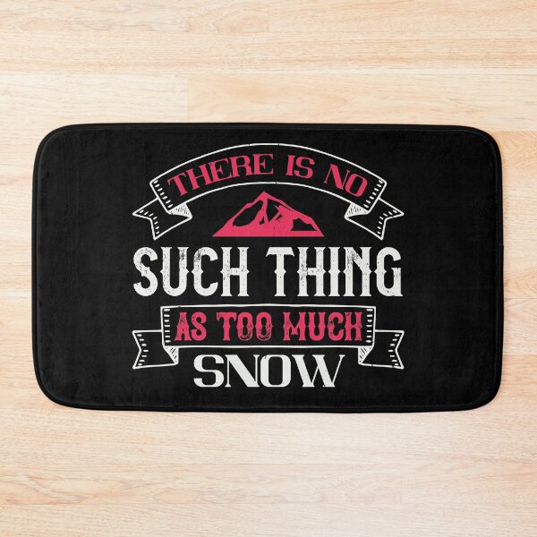 Item preview, There Is No Such Thing As Too Much Snow designed and sold by GoodVibeDesign.