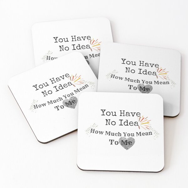 Item preview, You Have No Idea How Much You Mean To Me designed and sold by The Full Cart.