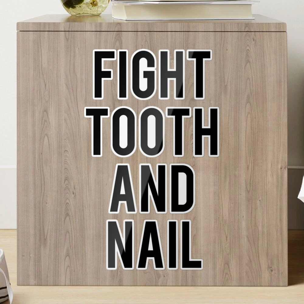 FIGHT TOOTH AND NAIL definition | Cambridge Dictionary
